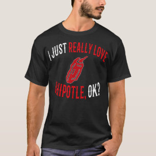 Ik ben echt dol op Chipotle Ok Funny Chipotle Love T-shirt