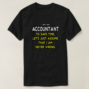 IK BEN EEN ACCOUNTANT, OM TIJD TE BESPAREN, LATEN T-SHIRT