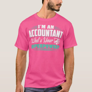 Ik ben een accountant, wat je superkrachtige cadea t-shirt