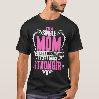 Ik ben een alleenstaande moeder, net als een norma t-shirt