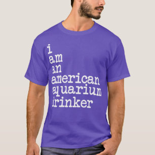 Ik ben een Amerikaanse aquariumdrinker Classic TSh T-shirt