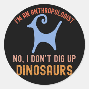 Ik ben een antropoloog Nee, ik graaf geen dinosaur Ronde Sticker