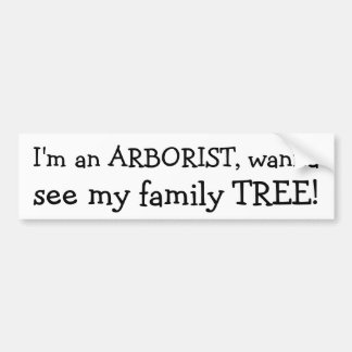 Ik ben een ARBORIST, wil, zie mijn familie TREE! Bumpersticker
