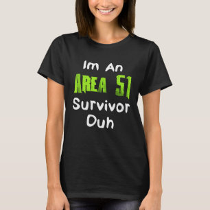 Ik ben een Area 51 Survivor Duh kostuum T-shirt