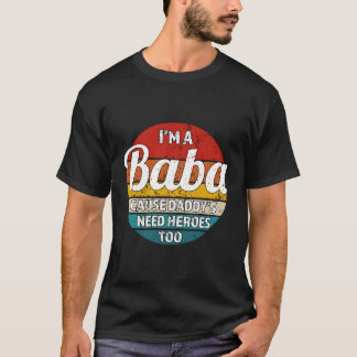 Ik ben een baba want papa's behoefte helden ook ba t-shirt