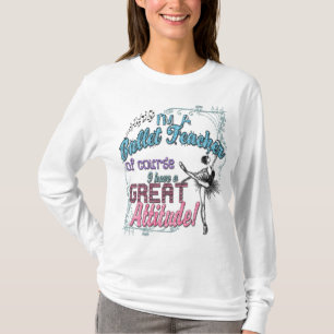 Ik ben een Ballet leraar... geweldige houding! T-shirt