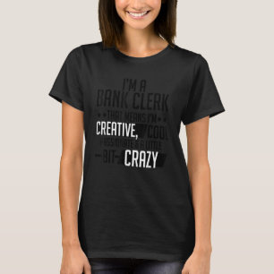 Ik ben een banklerk die betekent dat ik creatief b t-shirt