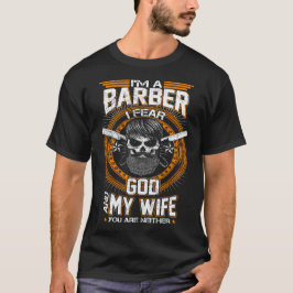 Ik ben een Barber, ik vrees God en mijn vrouw T-sh T-shirt