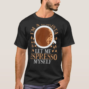 Ik ben een barista laat me espresso zelf backprint t-shirt