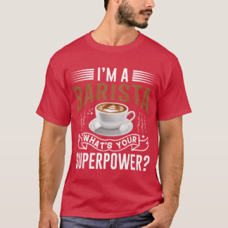 Ik ben een barista wat is jouw superkracht vriend t-shirt