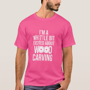 Ik ben een beetje enthousiast over houtsnijwerk t-shirt