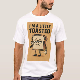 Ik ben een beetje geroosterd t-shirt