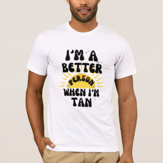 Ik ben een beter mens als ik een bruin T-shirt ben
