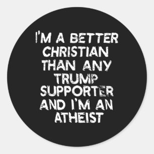 Ik ben een betere christen dan welke Trump-aanhang Ronde Sticker