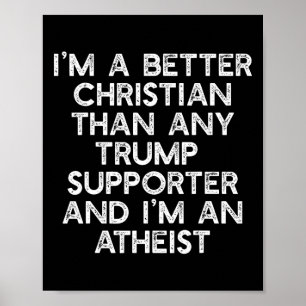 Ik ben een betere christen Trump-aanhangers atheïs Poster