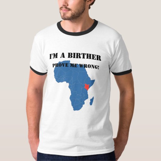 Ik ben een Birther bewijs dat ik het mis heb T-shirt (Voorkant)