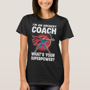 Ik ben een Boogschieten Coach Wat is Uw Superpower T-shirt