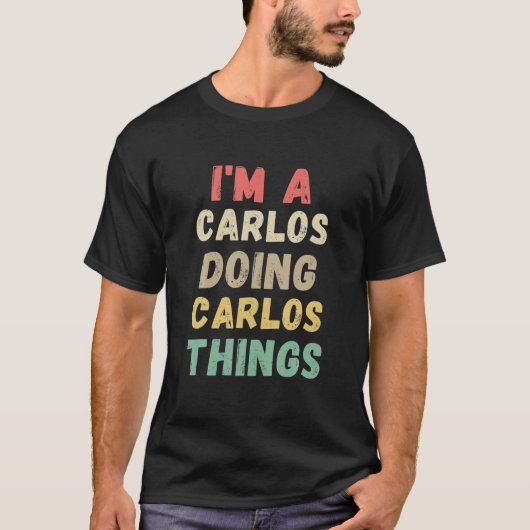 Ik ben een Carlos Doing Carlos Dingen Funny T-shirt (Voorkant)