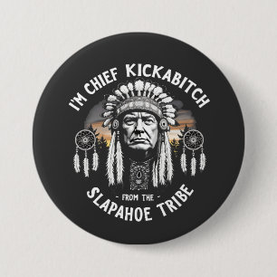 Ik ben een Chief Kickbitch van de Slapahoe stam Ronde Button 7,6 Cm