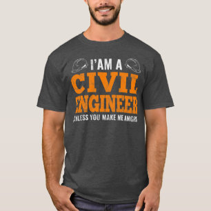 Ik ben een civiel ingenieur civiel ingenieur. t-shirt