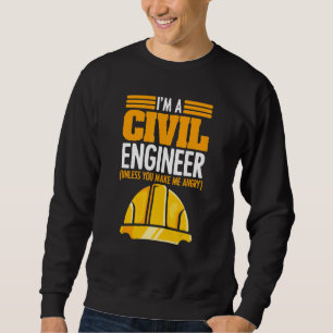 Ik ben een civiel ingenieur tenzij je me gek maakt trui