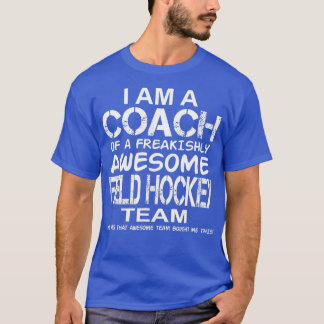 Ik ben een Coach van een Geweldige fieldhockey-am T-shirt
