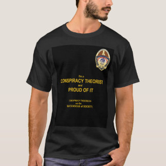 Ik ben een complottheoreticus en er trots op. T-Sh T-shirt
