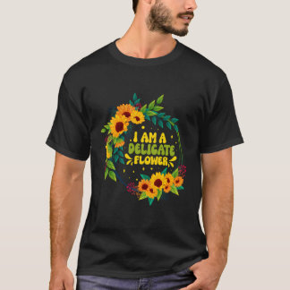 Ik ben een delicate bloem grappige bloemist citeer t-shirt
