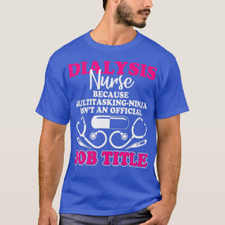 Ik ben een dialyse verpleegkundige T Shirt functie