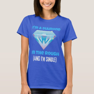 Ik ben een diamant, ruw en eenzaam t-shirt
