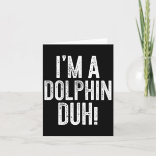 Ik ben een dolfijn duh! Dolfijn kostuum Kaart