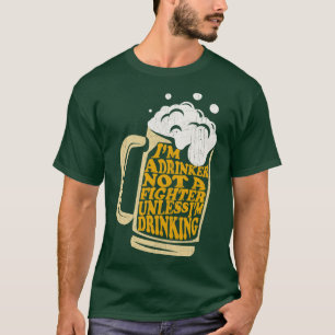 Ik ben een drinker, geen vechter, tenzij ik Drink T-shirt