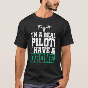 Ik ben een echte piloot... ik heb een dronepiloot t-shirt