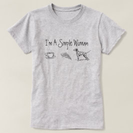 Ik ben een eenvoudige vrouw t-shirt
