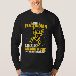 Ik ben een elektricien als ik dans zonder grappige t-shirt