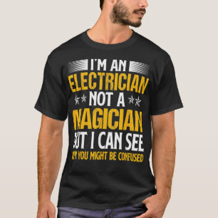 Ik ben een elektricien die geen tovenaar zijn word t-shirt