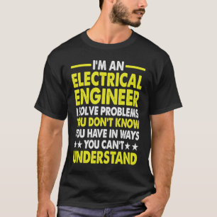 Ik ben een Elektrische Ingenieur I Los Problemen o T-shirt