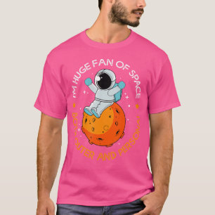 Ik ben een enorme fan van ruimte grappig voor astr t-shirt