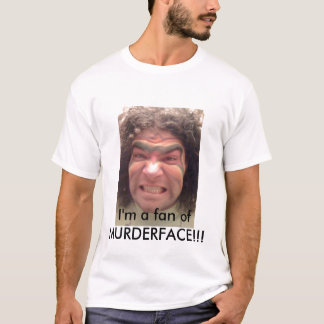 Ik ben een fan van MURDERFACE!!! T-shirt