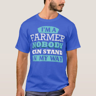 Ik ben een Farmer, niemand kan mijn manier van T-S T-shirt