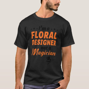 Ik ben een Floral Designer, geen Magicier Gardener T-shirt
