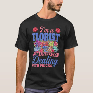 Ik ben een Florist die ik gewend ben aan het omgaa T-shirt