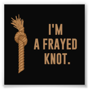 Ik ben een Frayed Knot Foto Afdruk