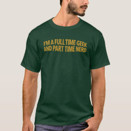 Ik ben een fulltime geek en parttime nerd T-shirt