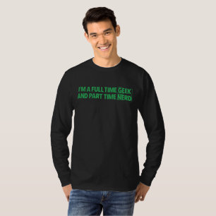 Ik ben een fulltime geek en parttime nerd T-shirt