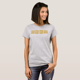 Ik ben een fulltime geek en parttime nerd T-shirt