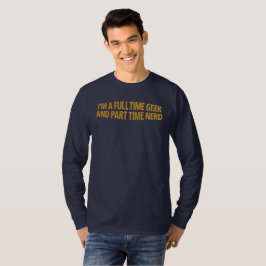 Ik ben een fulltime geek en parttime nerd T-shirt