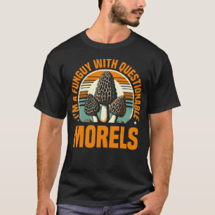IK BEN EEN Funguy Met Twijfelachtige Morels Padden T-shirt