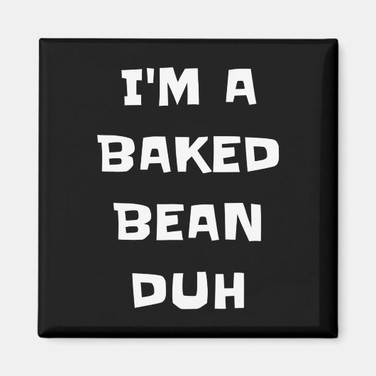 Ik ben een gebakken bonen duh fun luie makkelijke magneet (Voorkant)