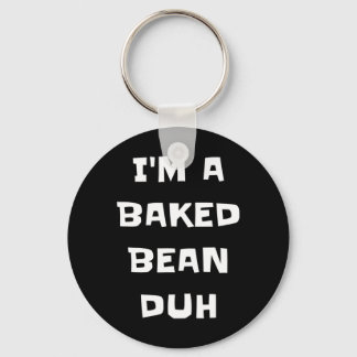 Ik ben een gebakken bonen duh fun luie makkelijke  sleutelhanger